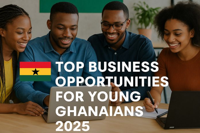 Top Business Opportunities for Young Ghanaians in 2025 Top Business Opportunities for Young Ghanaians in 2025