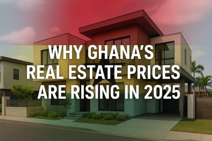 Why Ghana’s Real Estate Prices Are Rising in 2025 Ghana’s Real Estate Prices Are Rising in 2025 – Complete Buyer’s Guide